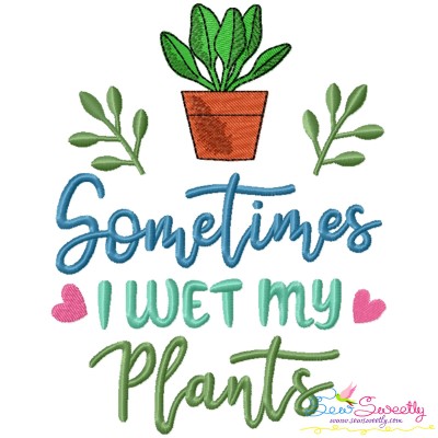 Sometimes I Wet My Plants Gardening Embroidery Design Pattern-1