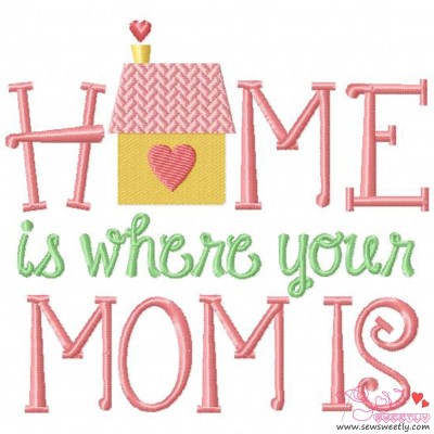 Home Is Where Your Mom Is Embroidery Design