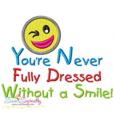 You're Never Fully Dressed Without a Smile Embroidery Design