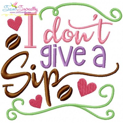 I Don't Give a Sip Embroidery Design