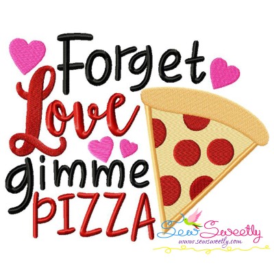 Forget Love Gimme Pizza Valentine Lettering Embroidery Design