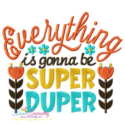 Everything is Gonna Be Super Duper Quote Embroidery Design