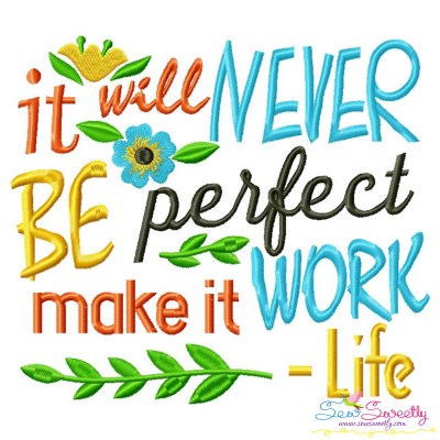 It Will Never Be Perfect Make It Work-Life Quote Embroidery Design
