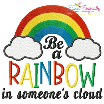 Be a Rainbow In Someone's Cloud Embroidery Design